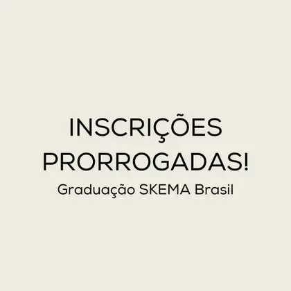 Processo Seletivo Graduação SKEMA Brasil: Inscrições Prorrogadas